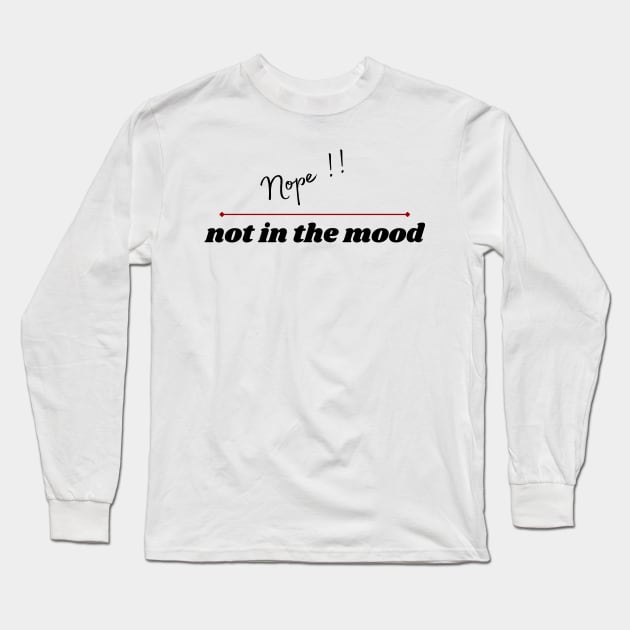 Nope, not in the mood Long Sleeve T-Shirt by Stylebymee